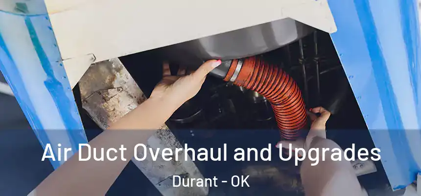  Air Duct Overhaul and Upgrades Durant - OK