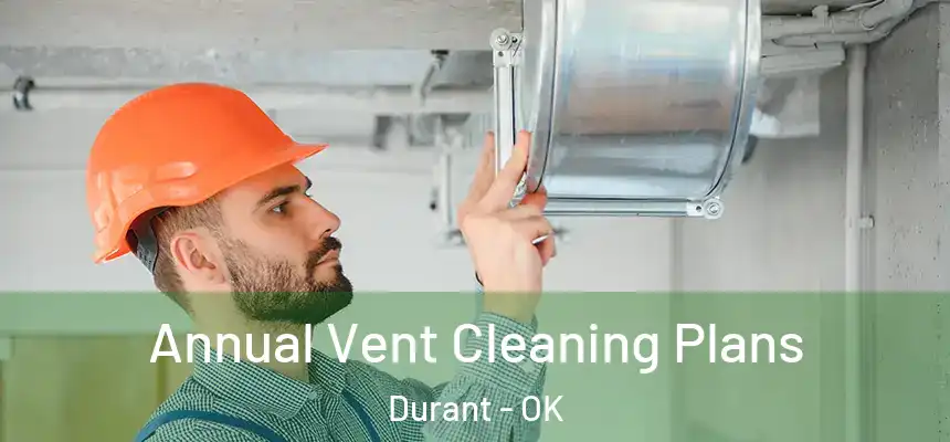  Annual Vent Cleaning Plans Durant - OK