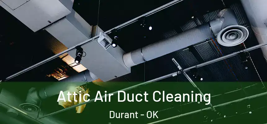  Attic Air Duct Cleaning Durant - OK