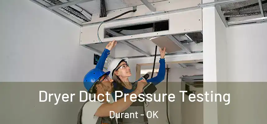  Dryer Duct Pressure Testing Durant - OK