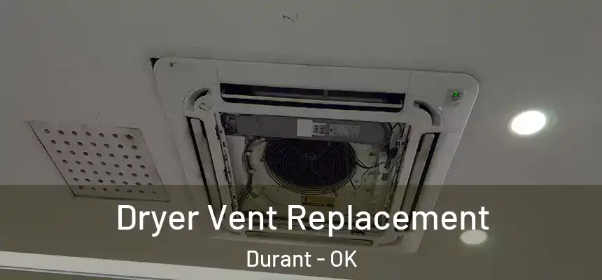  Dryer Vent Replacement Durant - OK