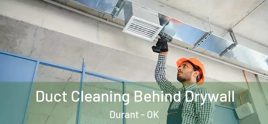  Duct Cleaning Behind Drywall Durant - OK