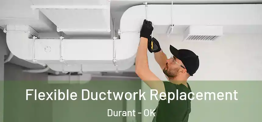  Flexible Ductwork Replacement Durant - OK