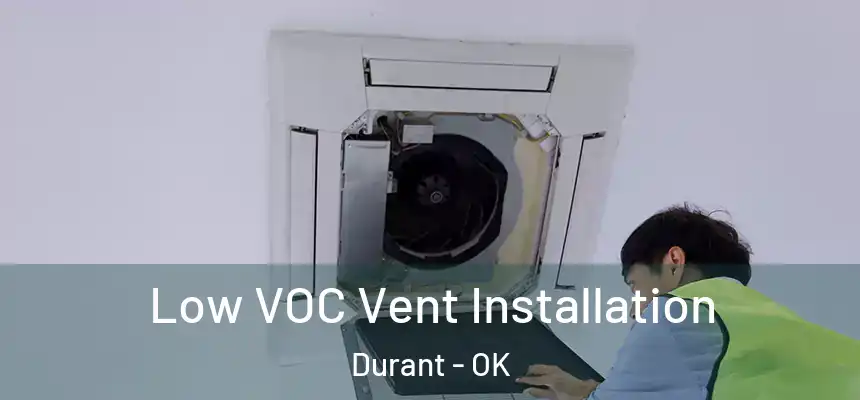  Low VOC Vent Installation Durant - OK