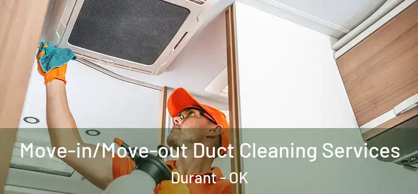 Move-in/Move-out Duct Cleaning Services Durant - OK