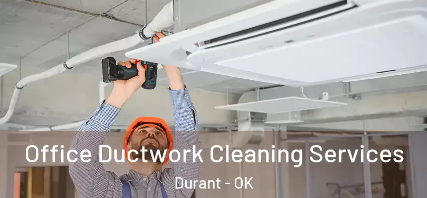  Office Ductwork Cleaning Services Durant - OK